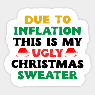 Funny Due to Inflation This is My Ugly Sweater For Christmas Sticker